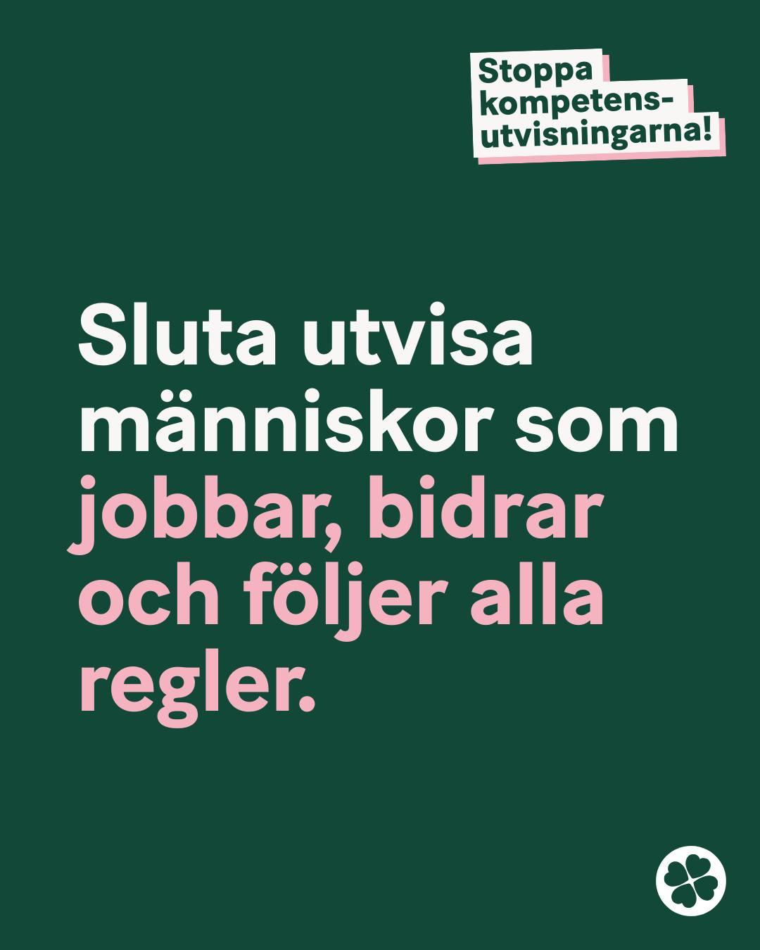 Sluta utvisa människor som jobbar, bidrar och följer alla regler. 